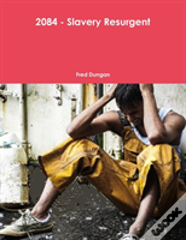 2084 - Slavery Resurgent