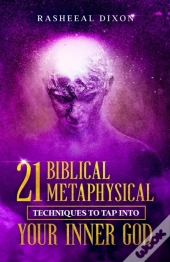 21 Biblical Metaphysical Techniques To Tap Into Your Inner God