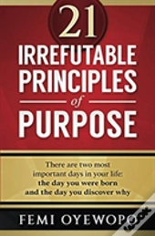 21 Irrefutable Principles Of Purpose