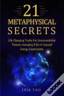 21 Metaphysical Secrets