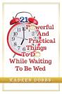 21 Powerful And Practical Things To Do While Waiting To Be Wed - Preview