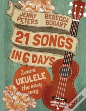 21 Songs In 6 Days: Learn Ukulele The Ea