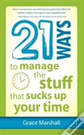 21 Ways To Manage The Stuff That Sucks Up Your Time