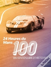 24 Heures Du Mans : Un Centenaire D'Histoires