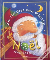 24 Histoires Pour Attendre Noel Avec Les Petits