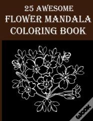 25 Awesome Flower Mandala Coloring Book