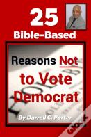 25 Bible-Based Reason Not To Vote Democrat
