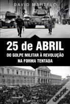 25 de Abril - Do Golpe Militar à Revolução na Forma Tentada