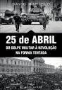 25 de Abril - Do Golpe Militar à Revolução na Forma Tentada - Preview
