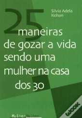 25 Maneiras de Gozar a Vida Sendo Uma Mulher na Casa dos 30