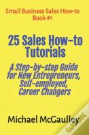 25 Sales How-To Tutorials Guide New Entrepreneurs, Self-Employed, Career Changers