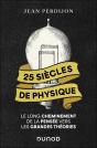 25 Siècles De Physique : Le Long Cheminement De La Pensée Vers Les Grandes Théories - Preview