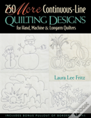 250 More Continuous-Line Quilting Designs For Hand, Machine And Longarm Quilters