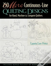 250 More Continuous-Line Quilting Designs For Hand, Machine And Longarm Quilters