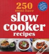 250 Must-Have Slow Cooker Recipes