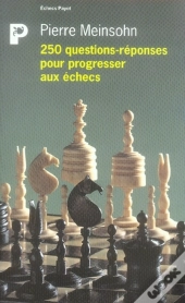 250 Questions-Réponses Pour Progresser Aux Échecs