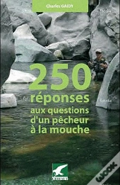 250 Réponses Aux Questions D'Un Pêcheur À La Mouche
