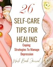 Capa do artigo 26 Self-Care Tips For Healing - Coping Strategies To Manage Depression - Work Book Journal