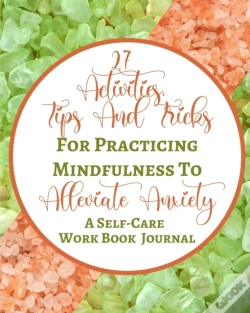 Capa do artigo 27 Activities, Tips And Tricks For Practicing Mindfulness To Alleviate Anxiety - A Self-Care Work Book Journal