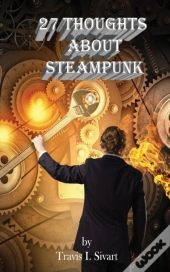 27 Thoughts About Steampunk