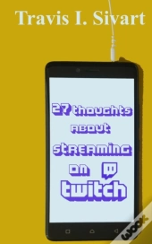 27 Thoughts About Streaming On Twitch