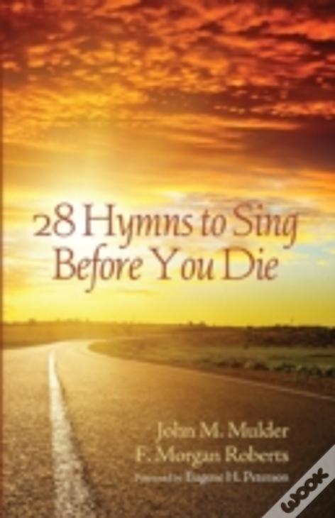 28 Hymns To Sing Before You Die