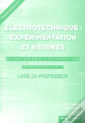 2ème Année Bep (Terminale Bep); Électrotechnique : Expérimentation Et Mesures ; Bep Métiers De L'Électrotechnique ; Seconde Professionnelle ; Livre Du Professeur
