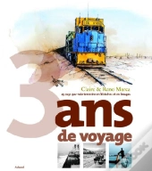 3 Ans De Voyages ; 25 Pays Par Voie Terrestre En Histoires Et En Images