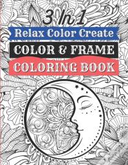3 In 1 - Relax Color Create - Color & Frame Coloring Book