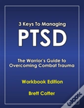 3 Keys To Managing Ptsd: The Warrior'S Guide To Overcoming Combat Trauma