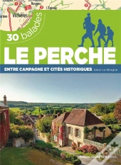 30 Balades : Le Perche : Entre Campagne Et Cités Historiques