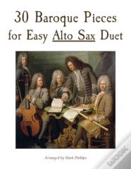 30 Baroque Pieces For Easy Alto Sax Duet