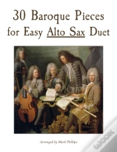 30 Baroque Pieces For Easy Alto Sax Duet