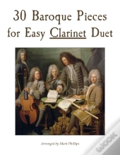 30 Baroque Pieces For Easy Clarinet Duet