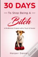 30 Days To Stop Being A Bitch