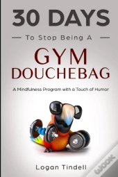 30 Days To Stop Being A Gym Douchebag