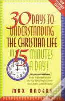 30 Days To Understanding The Christian Life In 15 Minutes A Day!