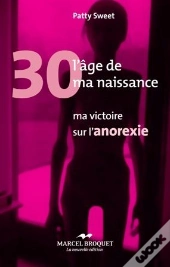 30, L'Age De Ma Naissance : Ma Victoire Sur L'Anorexie
