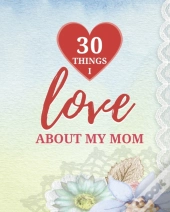 30 Things I Love About My Mom
