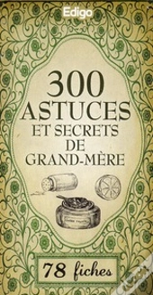 300 Astuces Et Secrets De Grand-Mere - (Cartes)
