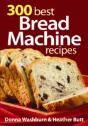 300 Best Bread Machine Recipes - Preview