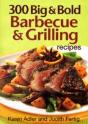 300 Big And Bold Barbecue And Grilling Recipes - Preview