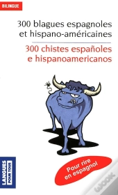 300 Blagues Espagnoles Et Hispano-Américaines / 300 Chistes Españoles E Hispanoamericanos