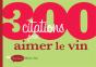 300 Citations Pour Aimer Le Vin - Preview