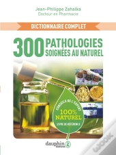 300 Pathologies Soignées Au Naturel : Conseils De L'Expert
