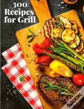 300 Recipes For Grill