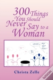 Capa do artigo 300 Things You Should Never Say To A Wom