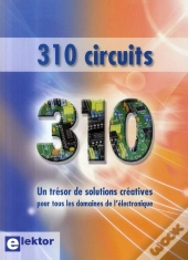 310 Circuits ; Un Trésor De Solutions Créatives Pour Tous Les Domaines De L'Électronique