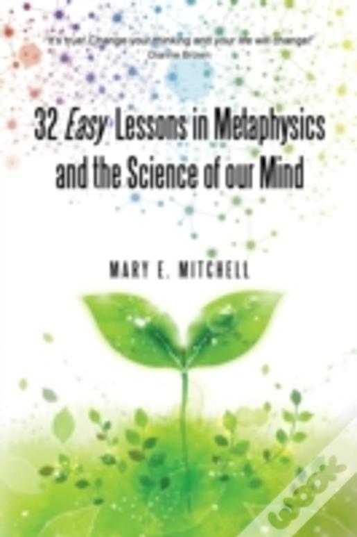 32 Easy Lessons In Metaphysics And The Science Of Our Mind
