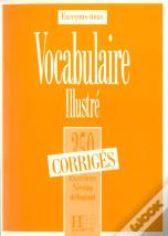 350 Exercices De Vocabulaire Illustre Niveau Debutant ; Corrige